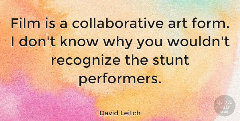 David Leitch Quote About Art: Film Is A Collaborative Art...