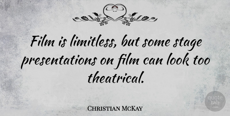 Christian McKay Quote About Looks, Film, Limitless: Film Is Limitless But Some...