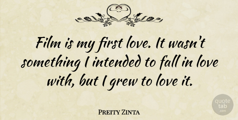 Preity Zinta Quote About Falling In Love, First Love, Firsts: Film Is My First Love...