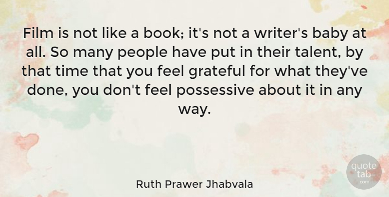 Ruth Prawer Jhabvala Quote About Baby, Book, Grateful: Film Is Not Like A...