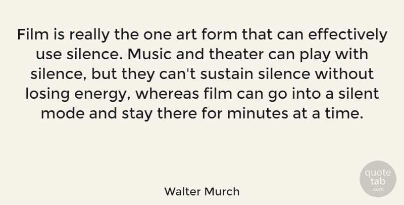 Walter Murch Quote About Art, Form, Losing, Minutes, Mode: Film Is Really The One...