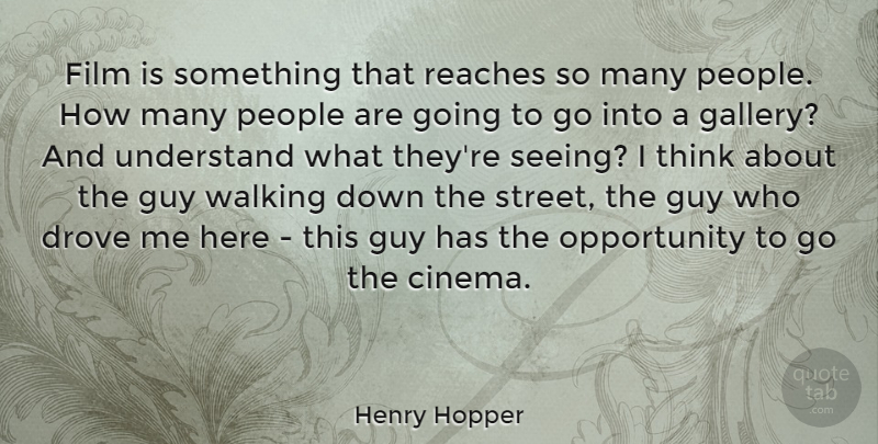 Henry Hopper Quote About Opportunity, Thinking, People: Film Is Something That Reaches...