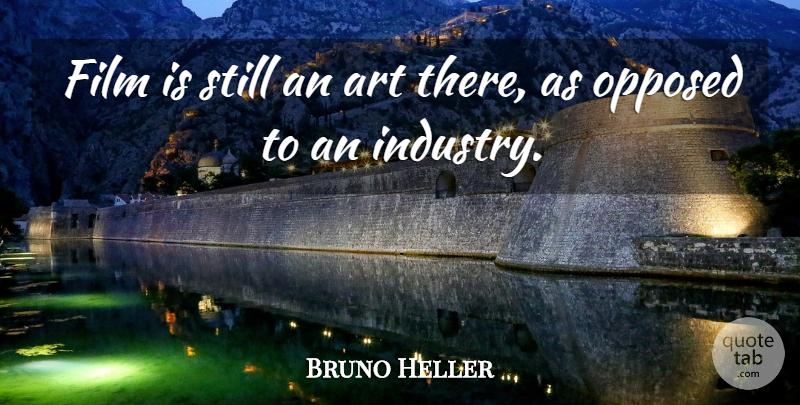 Bruno Heller Quote About Art, Opposed: Film Is Still An Art...