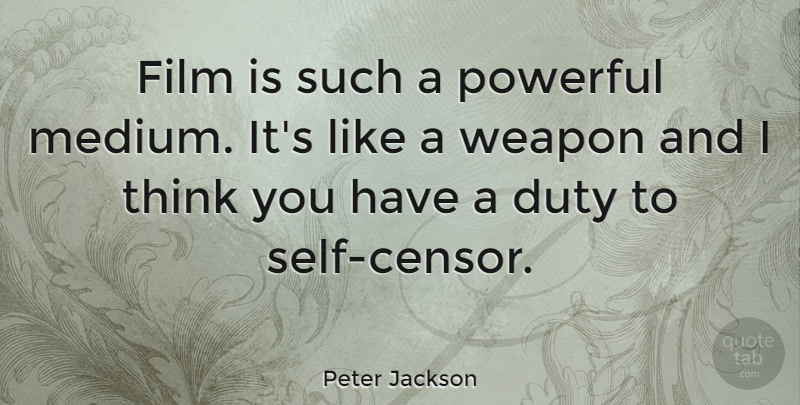 Peter Jackson Quote About Powerful, Thinking, Self: Film Is Such A Powerful...