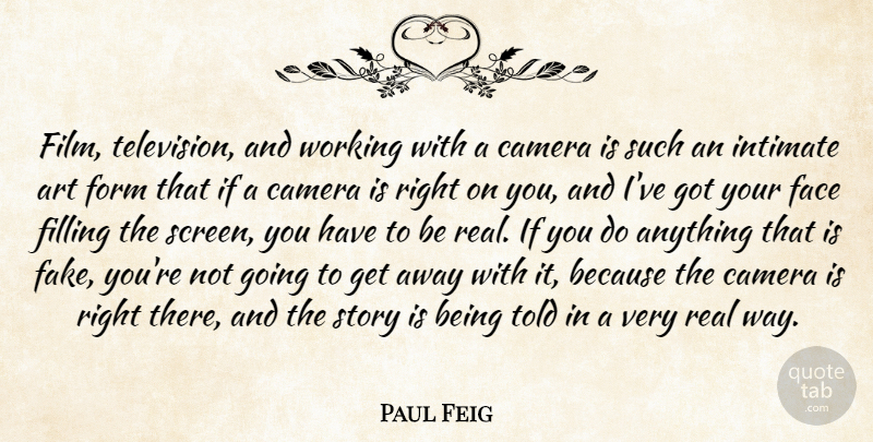 Paul Feig Quote About Art, Real, Fake: Film Television And Working With...