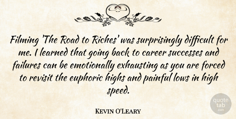 Kevin O'Leary Quote About Careers, Riches, Painful: Filming The Road To Riches...