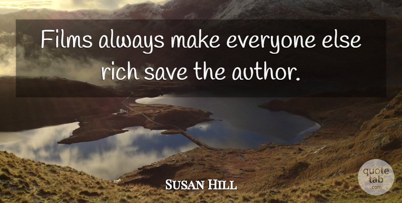 Susan Hill Quote About Films: Films Always Make Everyone Else...