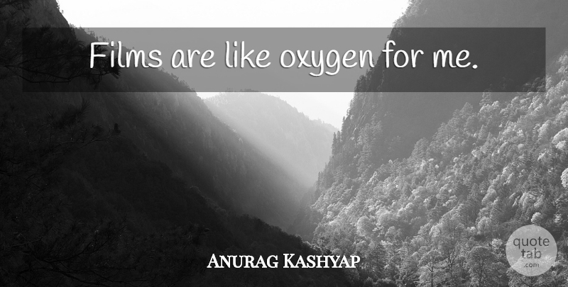 Anurag Kashyap Quote About Oxygen, Film: Films Are Like Oxygen For...