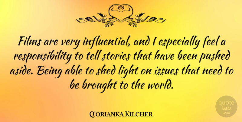Q'orianka Kilcher Quote About Responsibility, Issues, Light: Films Are Very Influential And...