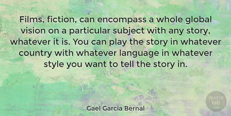 Gael Garcia Bernal Quote About Country, Play, Style: Films Fiction Can Encompass A...