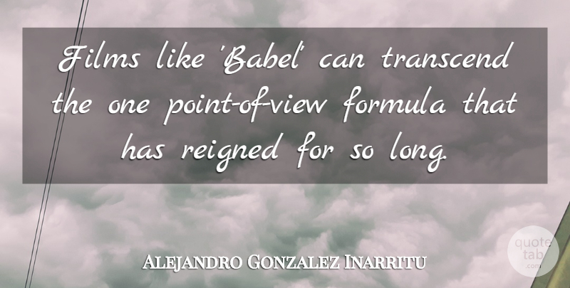 Alejandro Gonzalez Inarritu Quote About Films: Films Like Babel Can Transcend...