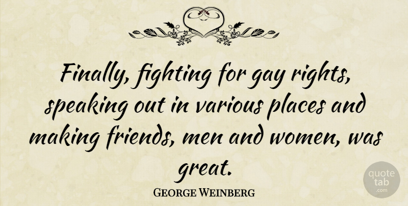 George Weinberg Quote About Gay, Fighting, Men: Finally Fighting For Gay Rights...