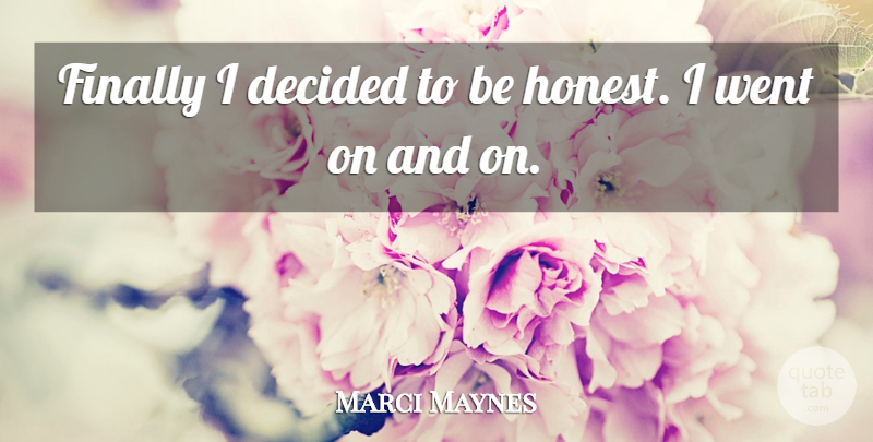 Marci Maynes Quote About Decided, Finally: Finally I Decided To Be...