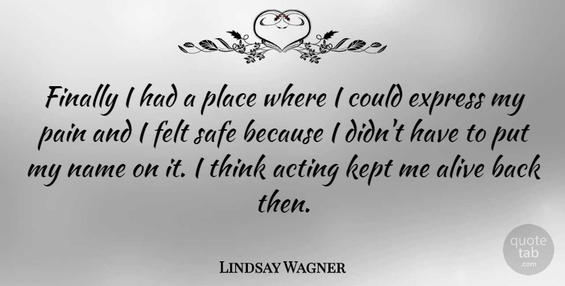 Lindsay Wagner Quote About Express, Felt, Finally, Kept, Name: Finally I Had A Place...