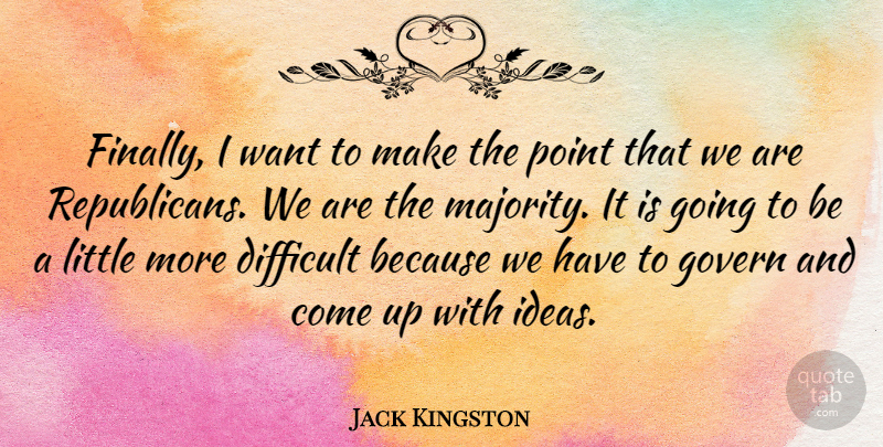 Jack Kingston Quote About Difficult, Govern, Point: Finally I Want To Make...