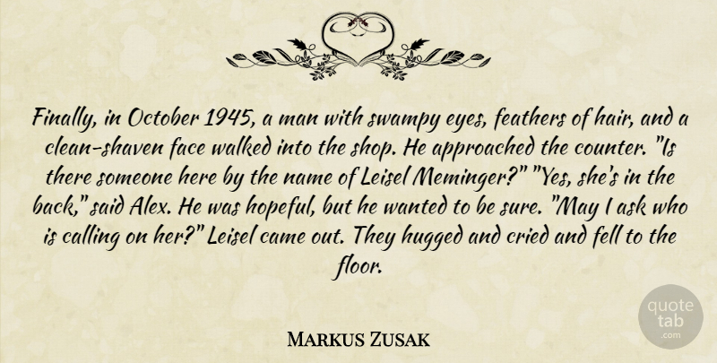 Markus Zusak Quote About Eye, Men, Hair: Finally In October 1945 A...