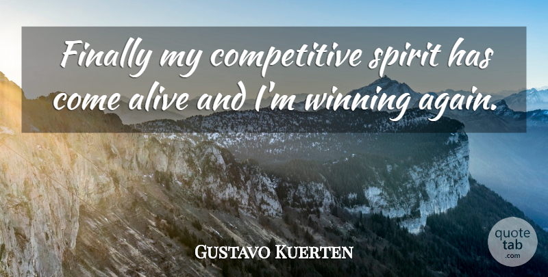 Gustavo Kuerten Quote About Winning, Alive, Spirit: Finally My Competitive Spirit Has...