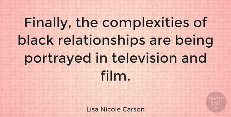 Lisa Nicole Carson Quote About Black, Television, Film: Finally The Complexities Of Black...