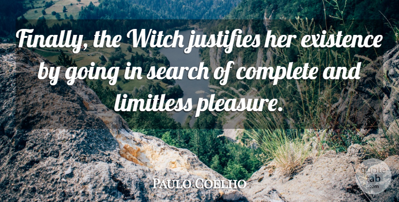 Paulo Coelho Quote About Women, Witch, Limitless: Finally The Witch Justifies Her...