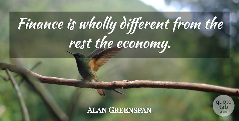 Alan Greenspan Quote About Finance, Wholly: Finance Is Wholly Different From...