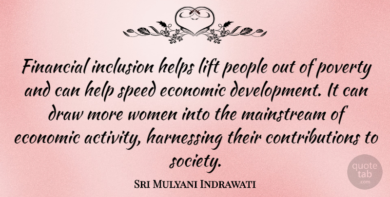 Sri Mulyani Indrawati Quote About Draw, Economic, Financial, Harnessing, Helps: Financial Inclusion Helps Lift People...