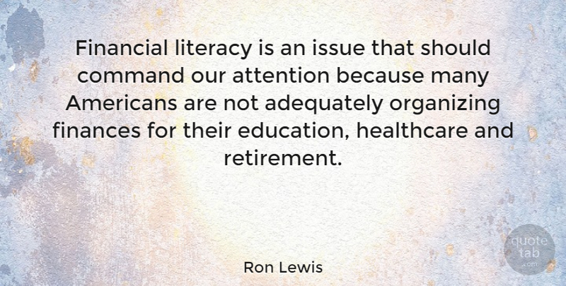 Ron Lewis Quote About Adequately, Attention, Command, Finances, Financial: Financial Literacy Is An Issue...