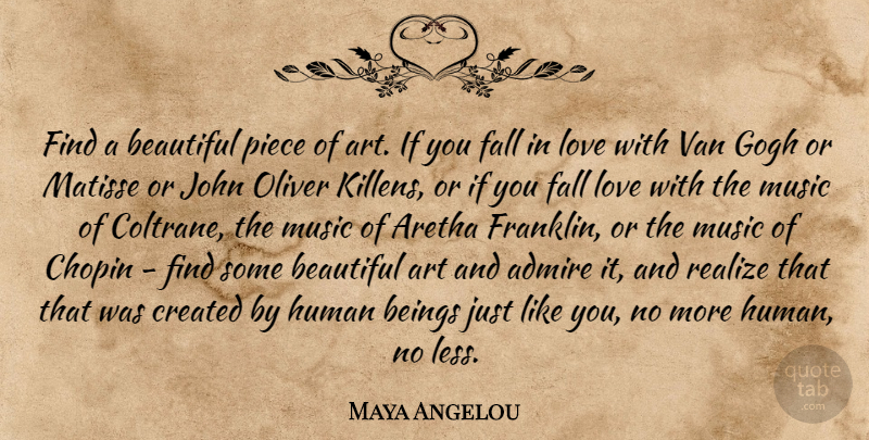 Maya Angelou Quote About Beautiful, Art, Falling In Love: Find A Beautiful Piece Of...