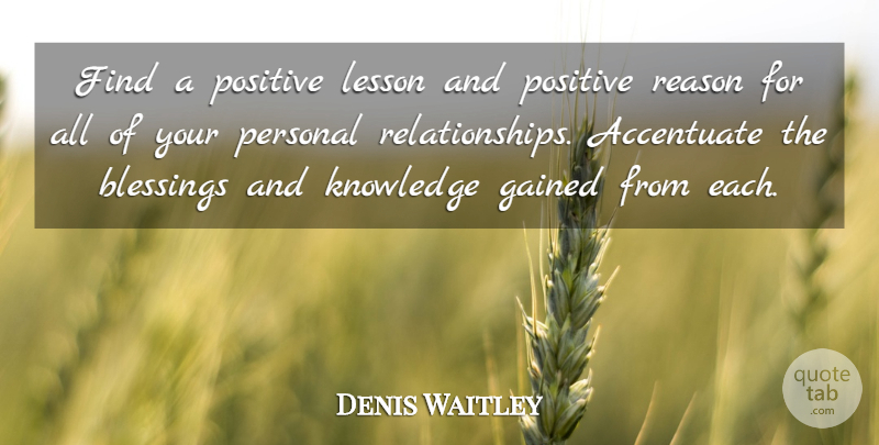Denis Waitley Quote About Blessing, Lessons, Reason: Find A Positive Lesson And...