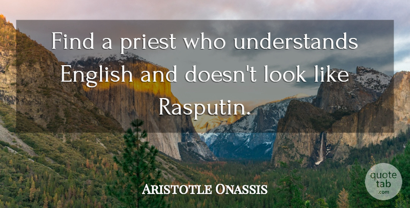 Aristotle Onassis Quote About Rasputin, Looks, Priests: Find A Priest Who Understands...