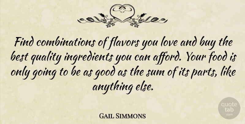 Gail Simmons Quote About Quality, Ingredients, Flavor: Find Combinations Of Flavors You...