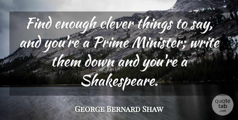 George Bernard Shaw Quote About Clever, Silly, Writing: Find Enough Clever Things To...