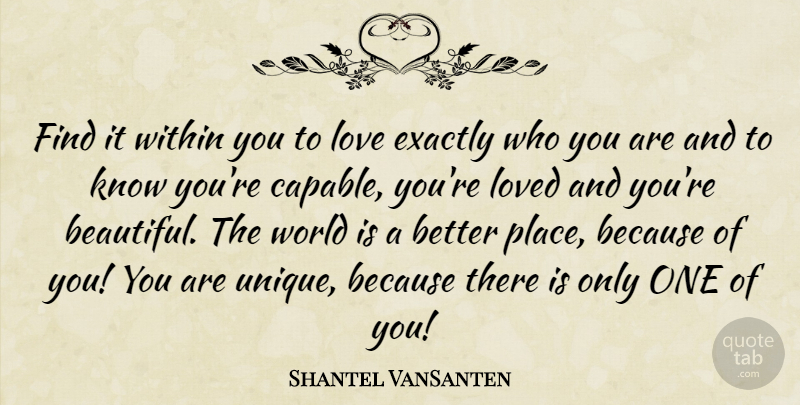 Shantel VanSanten Quote About Beautiful, Unique, World: Find It Within You To...