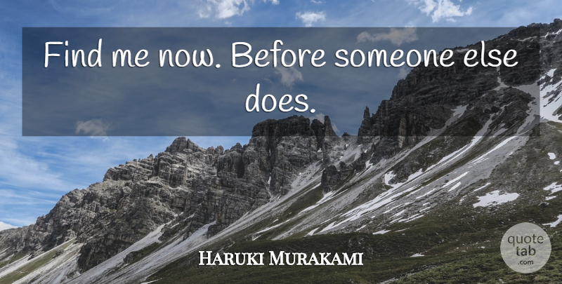 Haruki Murakami Quote About Doe, Find Me: Find Me Now Before Someone...
