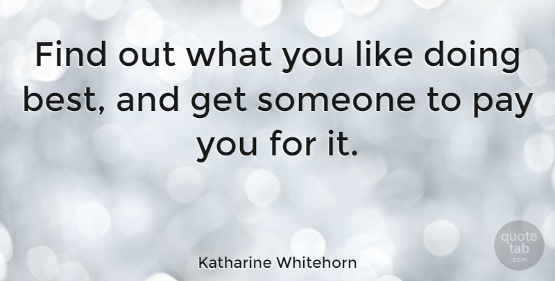Katharine Whitehorn Quote About Inspirational, Inspiring, Work: Find Out What You Like...