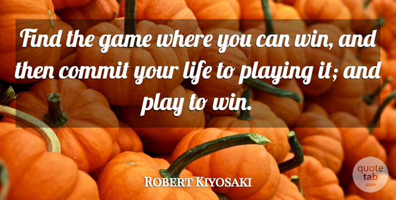 Robert Kiyosaki Quote About Inspirational, Winning, Games: Find The Game Where You...