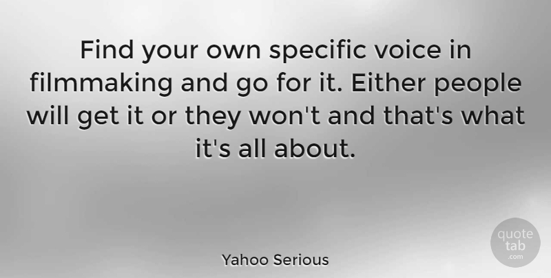Yahoo Serious Quote About Voice, People, Filmmaking: Find Your Own Specific Voice...