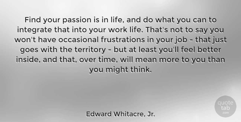Edward Whitacre, Jr. Quote About Jobs, Mean, Passion: Find Your Passion Is In...