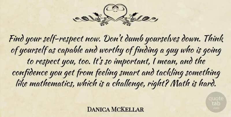 Danica McKellar Quote About Smart, Mean, Math: Find Your Self Respect Now...