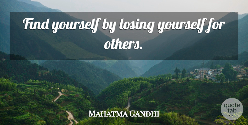 Mahatma Gandhi Quote About Finding Yourself, Losing, Losing Yourself: Find Yourself By Losing Yourself...