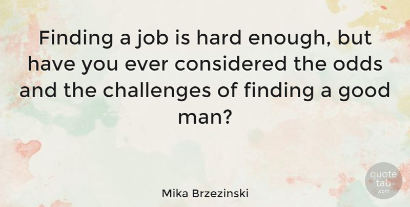 Mika Brzezinski Quote About Jobs, Men, Odds: Finding A Job Is Hard...