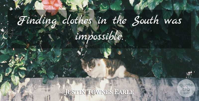 Justin Townes Earle Quote About Clothes, Impossible, Findings: Finding Clothes In The South...
