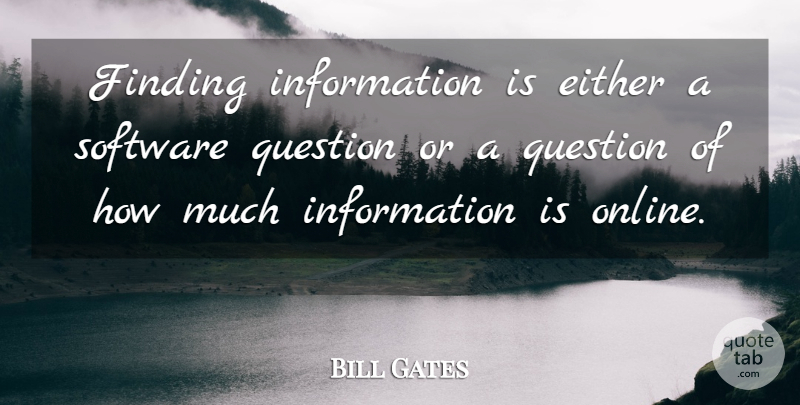 Bill Gates Quote About Information, Online, Software: Finding Information Is Either A...
