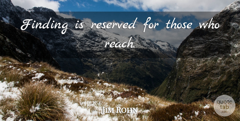 Jim Rohn Quote About Findings, Reserved: Finding Is Reserved For Those...