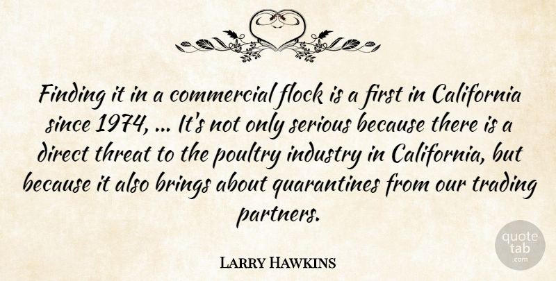 Larry Hawkins Quote About Brings, California, Commercial, Direct, Finding: Finding It In A Commercial...