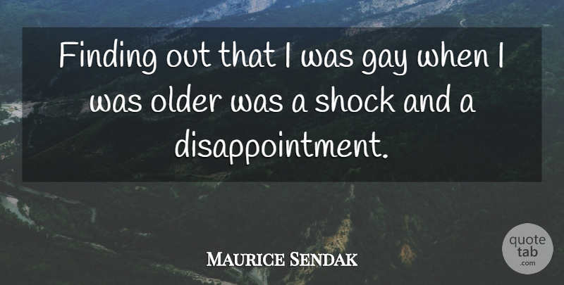 Maurice Sendak Quote About Finding: Finding Out That I Was...