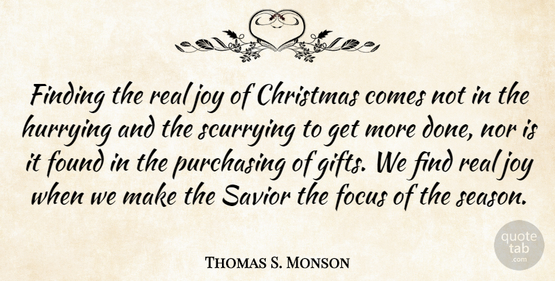 Thomas S. Monson Quote About Christmas, Finding, Found, Hurrying, Nor: Finding The Real Joy Of...