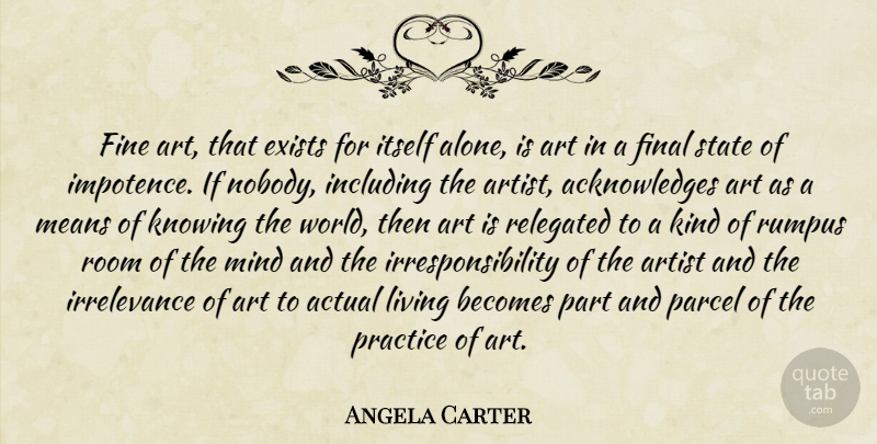 Angela Carter Quote About Life, Art, Mean: Fine Art That Exists For...