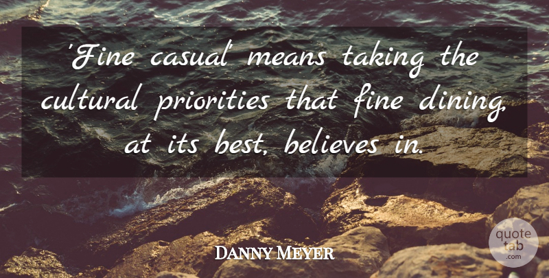 Danny Meyer Quote About Believes, Best, Cultural, Fine, Means: Fine Casual Means Taking The...