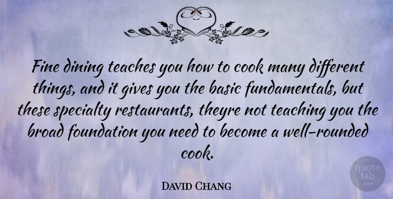 David Chang Quote About Teaching, Giving, Different: Fine Dining Teaches You How...
