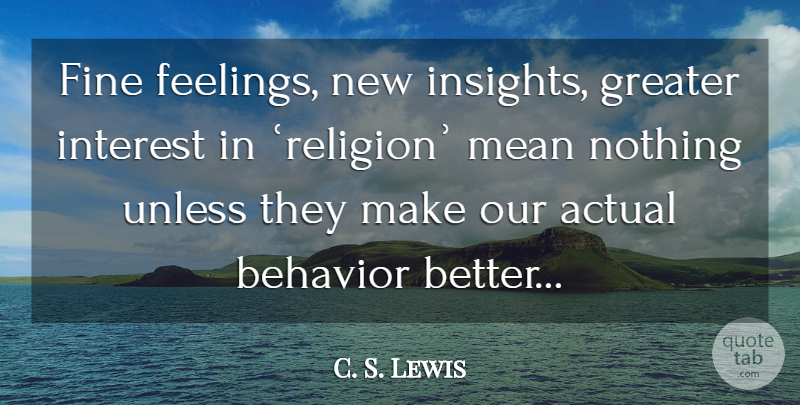 C. S. Lewis Quote About Mean, Feelings, Behavior: Fine Feelings New Insights Greater...
